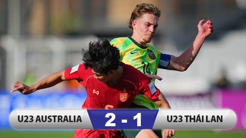 Kết quả U23 Australia 2-1 U23 Thái Lan: Mất người sớm, U23 Thái Lan thua đáng tiếc!